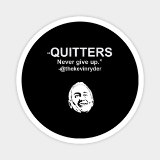 Quitters Never Give Up Magnet